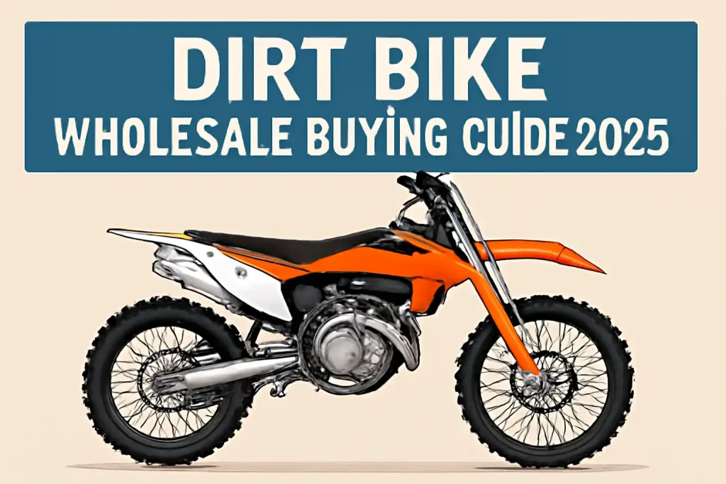 Dirt Bike Wholesale Buying Guide 2025
